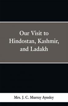 Our Visit to Hindostan Kashmir and Ladakh