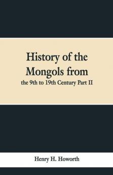 History Of The Mongols From The 9Th To 19Th Century Part Ii. The So-Called Tartars Of Russia And Central Asia