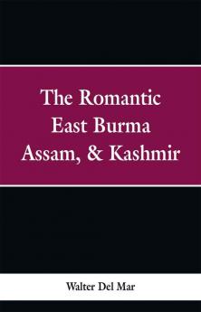 The Romantic East Burma Assam & Kashmir