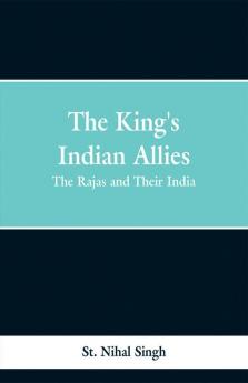 The King's Indian Allies: The Rajas and Their India