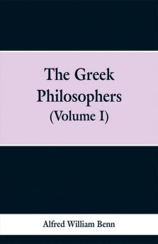 The Greek Philosophers (Volume I)