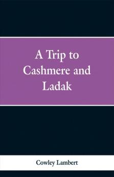 A Trip to Cashmere and Ladak