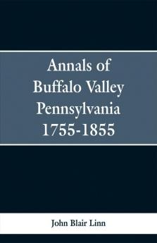 Annals of Buffalo Valley Pennsylvania 1755-1855