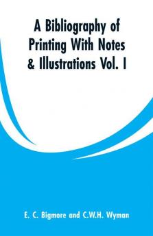 A Bibliography of Printing With Notes & Illustrations