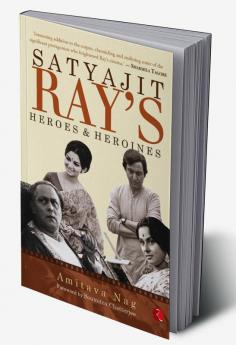 Satyajit Ray’s Heroes and Heroines