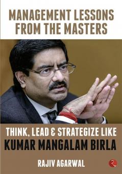 THINK LEAD & STRATEGIZE LIKE KUMAR MANGALAM BIRLA