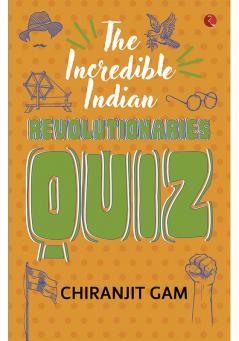 THE INCREDIBLE INDIAN REVOLUTIONARIES QUIZ