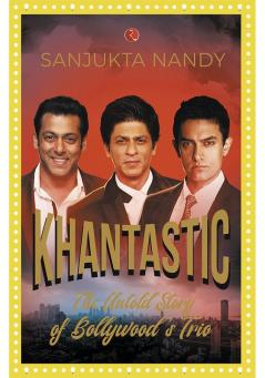 KHANTASTIC: The untold story of Bollywood’s trio