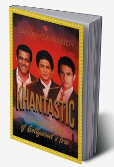 KHANTASTIC: The untold story of Bollywood’s trio