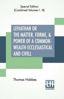 Leviathan Or The Matter Forme & Power Of A Common-Wealth Ecclesiastical And Civill (Complete)