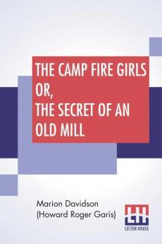 The Camp Fire Girls Or The Secret Of An Old Mill