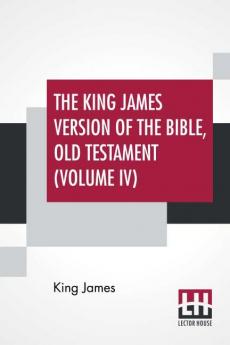 The King James Version Of The Bible Old Testament (Volume IV)