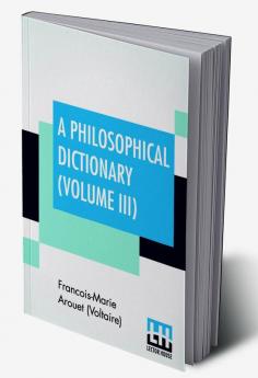 A Philosophical Dictionary (Volume III)