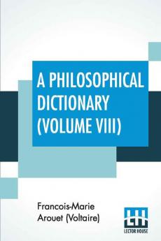 A Philosophical Dictionary (Volume VIII)