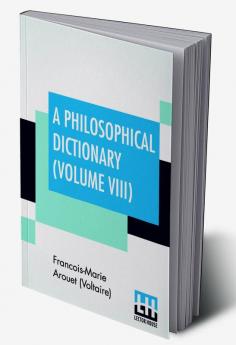 A Philosophical Dictionary (Volume VIII)