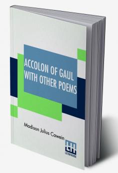 Accolon Of Gaul With Other Poems