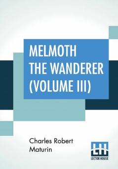 Melmoth The Wanderer (Volume III)