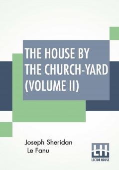 The House By The Church-Yard (Volume II)