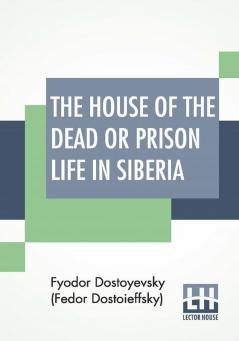 The House Of The Dead Or Prison Life In Siberia