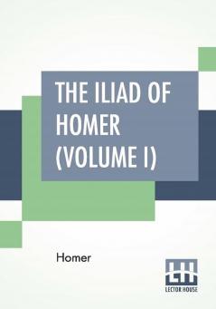 The Iliad Of Homer (Volume I)