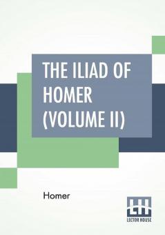 The Iliad Of Homer (Volume II)