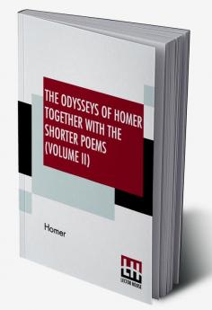 The Odysseys Of Homer Together With The Shorter Poems (Volume II)