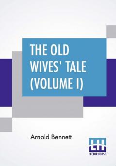 The Old Wives' Tale (Volume I)