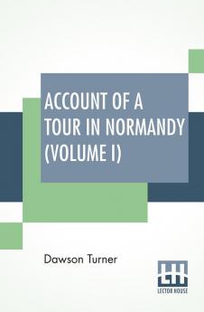 Account Of A Tour In Normandy (Volume I)