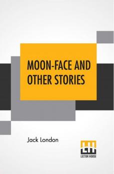 Moon-Face And Other Stories