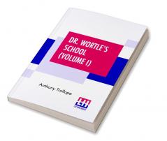 Dr. Wortle's School (Volume I)