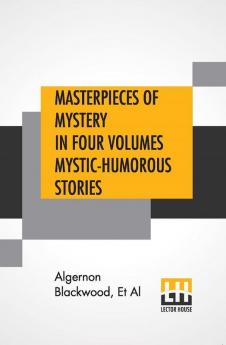 Masterpieces Of Mystery In Four Volumes Mystic-Humorous Stories