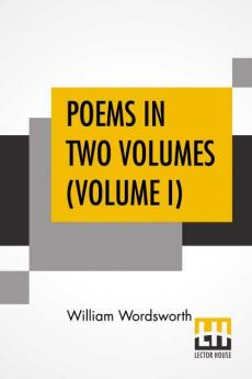 Poems In Two Volumes (Volume I)