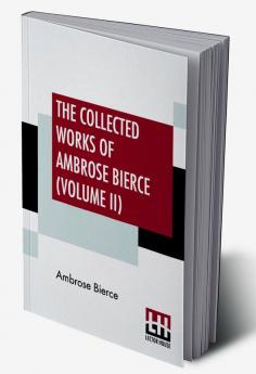 The Collected Works Of Ambrose Bierce (Volume II)