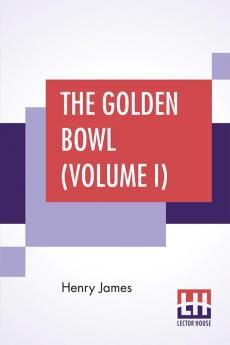 The Golden Bowl (Volume I)