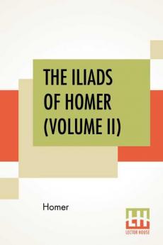 The Iliads Of Homer (Volume II)