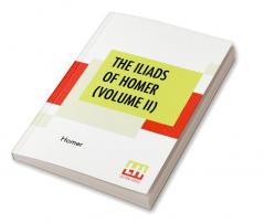 The Iliads Of Homer (Volume II)