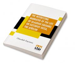 The Interesting Narrative Of The Life Of Olaudah Equiano Or Gustavus Vassa The African