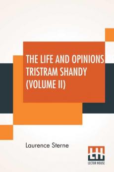 The Life And Opinions Of Tristram Shandy (Volume II)