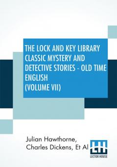 The Lock And Key Library Classic Mystery and Detective Stories - Old Time English (Volume VII)