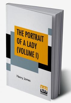 The Portrait Of A Lady (Volume I)