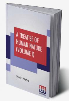 A Treatise Of Human Nature (Volume I)