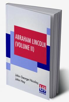 Abraham Lincoln (Volume II)