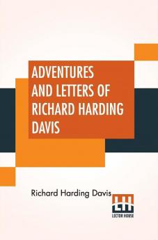 Adventures And Letters Of Richard Harding Davis