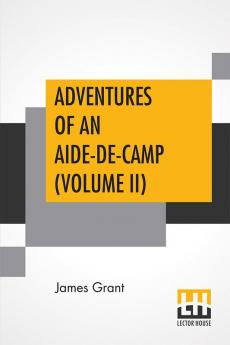 Adventures Of An Aide-De-Camp (Volume II)