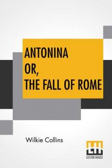 Antonina Or The Fall Of Rome