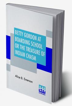 Betty Gordon At Boarding School Or The Treasure Of Indian Chasm