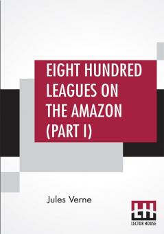 Eight Hundred Leagues On The Amazon (Part I)