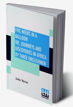 Five Weeks In A Balloon Or Journeys And Discoveries In Africa By Three Englishmen