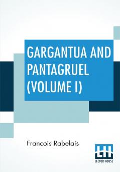 Gargantua And Pantagruel (Volume I)