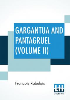 Gargantua And Pantagruel (Volume II)